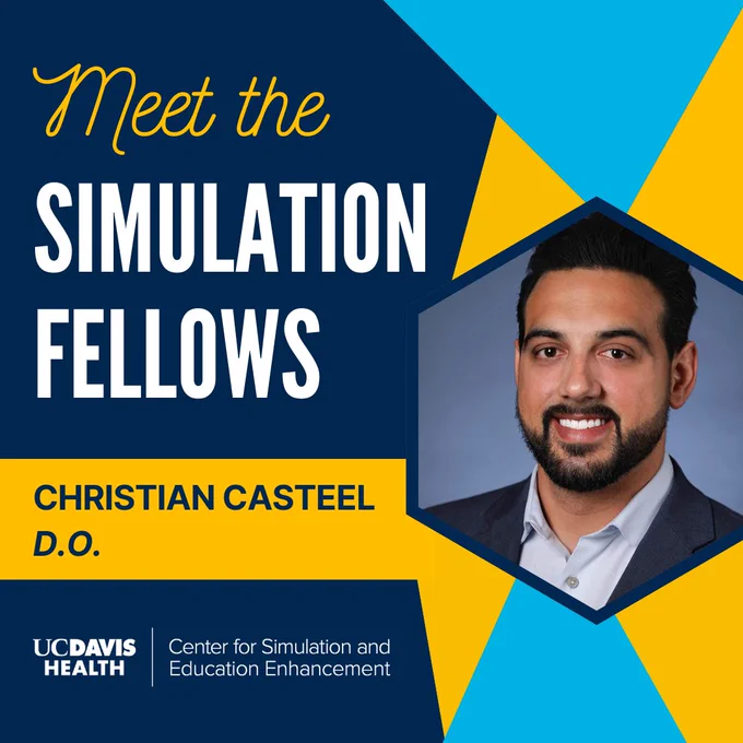 A photo of a man with the text: "Meet the Simulation Fellows" and "Christian Casteel, D.O." Includes the UC Davis Health Center for Simulation and Education Enhancement logo at the bottom.