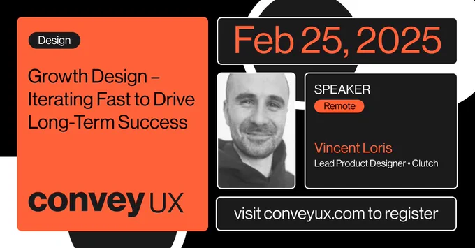 Photo of Vincent Loris and the title of his ConveyUX 2025 presentation, Growth Design – Iterating Fast to Drive Long-Term Success, scheduled February 25, 2025.