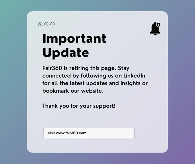 Ombre teal to purple background announcing Fair360 is retiring this social account.