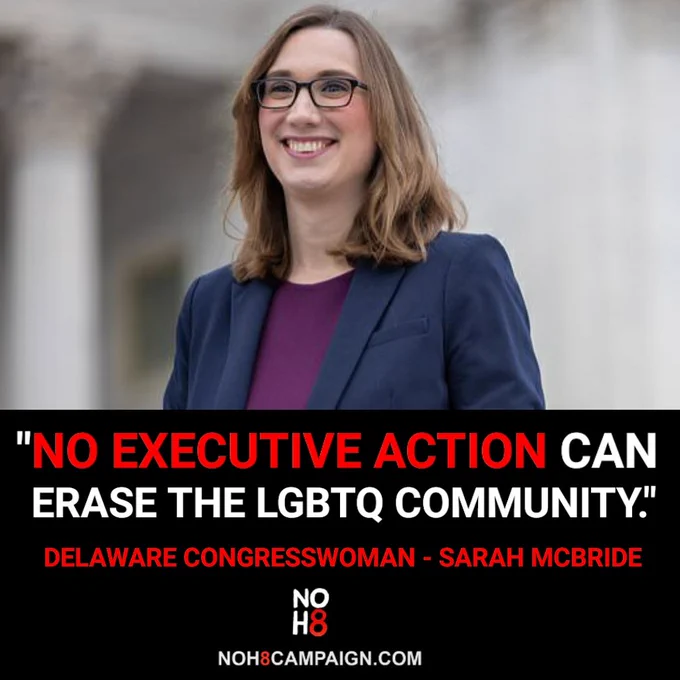 "No executive action can erase the LGBTQ community." – Delaware Congresswoman Sarah McBride #NOH8 