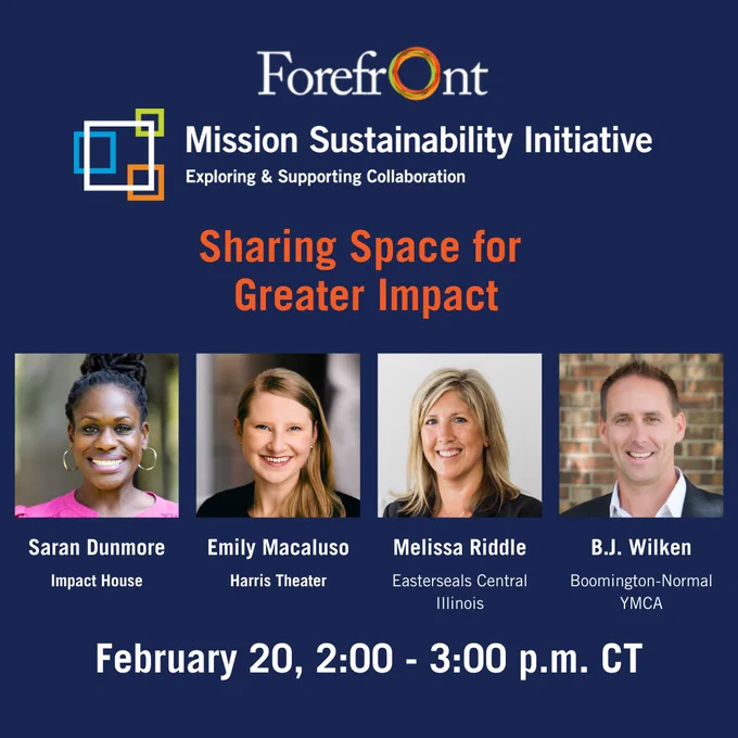 Promotional image for Forefront Mission Sustainability Initiative webinar titled "Sharing Space for Greater Impact" featuring four speakers: Saran Dunmore, Emily Macaluso, Melissa Central, and B.J. Norken. Event scheduled for February 20, 2:00 - 3:00 p.m. central. The logo of Forefront and Mission Sustainability are at the top as well as head shots for each of the four speakers. 
