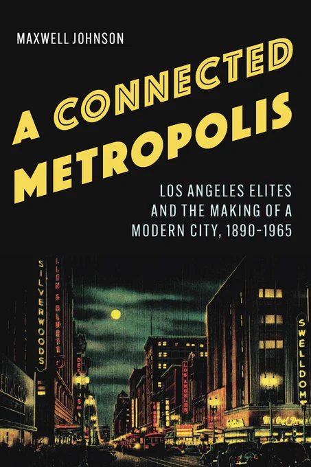 Cover of "A Connected Metropolis: Los Angeles Elites and the Making of a Modern City, 1890–1965" by Maxwell Johnson