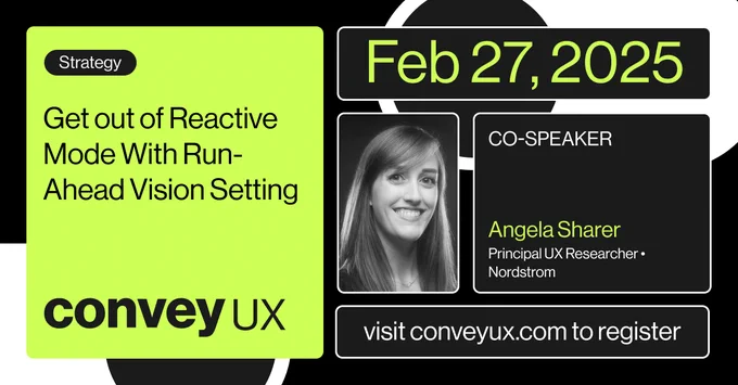 Photo of Angela Sharer and the title of her ConveyUX 2025 presentation, Get out of Reactive Mode With Run-Ahead Vision Setting, scheduled February 27, 2025.