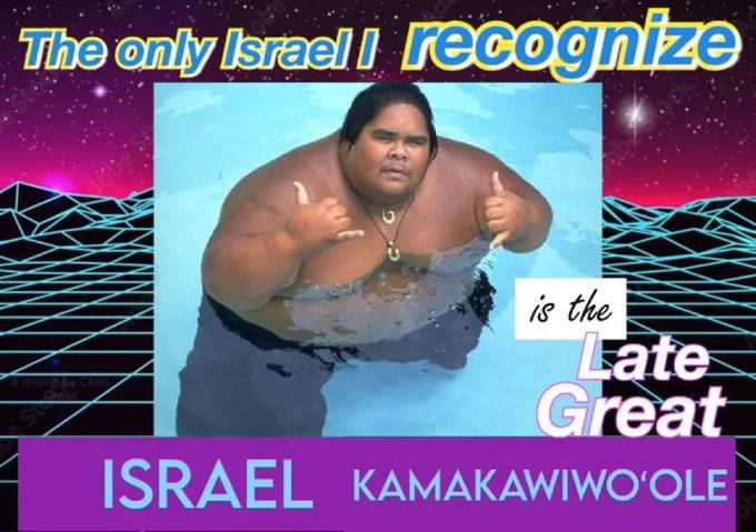 the only Israel I recognize is te late great Israel Kamakawiwoʻole