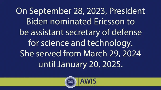 On September 28, 2023, President Biden nominated Ericsson to be assistant secretary of defense for science and technology. She served from March 29, 2024 until January 20, 2025.
