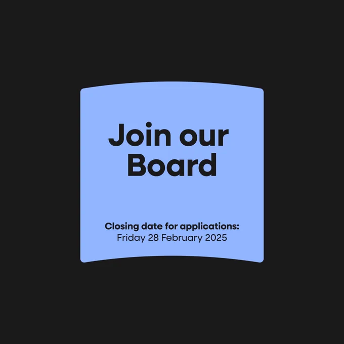Join our board 
Closing date for applications:
Friday 28 February 2025