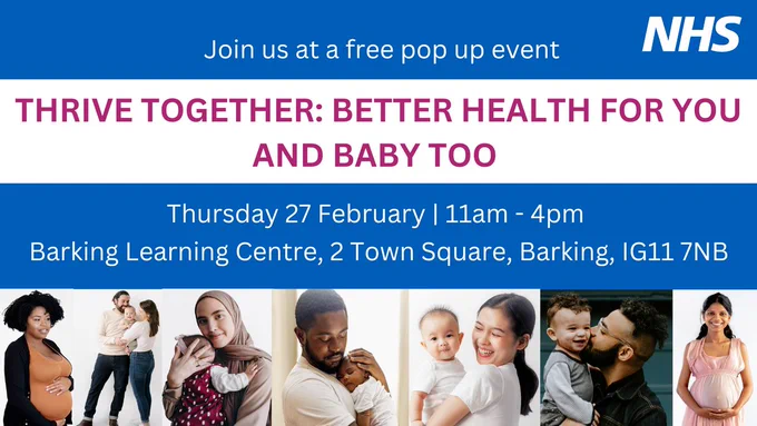 Graphics of people with their babies and children. Text stated: Thrive together, better health for you and baby too. Thursday 27 February, 11am - 4pm. Barking Learning Centre, 2 Town Square, Barking 1G11 7NB.