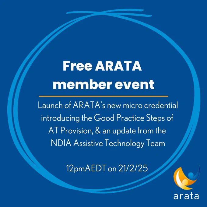 A dark blue tile with a light blue circle drawn on it. The ARATA logo is shown in the bottom right hand corner and the following words are printed in white font: "Free ARATA Member event: Launch of ARATA's new micro credential introducing the Good Practice Steps of AT Provision, & an update from the NDIA Assistive Technology Team. 12pmAEDT on 21/2/25"
