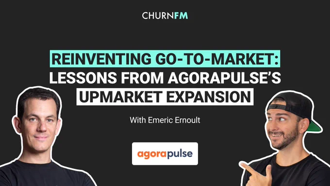 Image to promote the latest episode of Churn FM with profile pictures of guest Emeric Ernoult and show host Andrew Michael. There is a title in the center of the image with the logos of Churn FM and Agorapulse. The title of the episode is “Reinventing Go-To-Market: Lessons from Agorapulse’s Upmarket Expansion”.