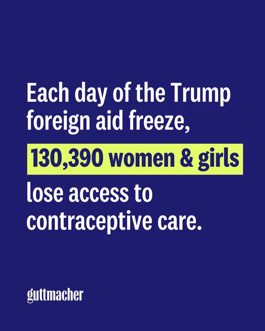 White text against a navy background says “Each day of the Trump foreign aid freeze, 130,390 women & girls lose access to contraceptive care.” The next images elaborate on the unintended pregnancies & maternal deaths that would result from the freeze.
