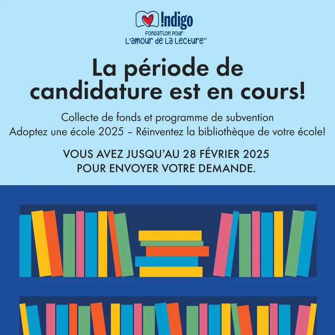  Illustration graphique d’une bibliothèque remplie de livres sur un fond bleu pâle. Le texte annonce : La période de candidature est en cours! Collecte de fonds et programme de subvention Adoptez une école 2025 – Réinventez la bibliothèque de votre école! Vous avez jusqu’au 28 février 2025 pour envoyer votre demande.]