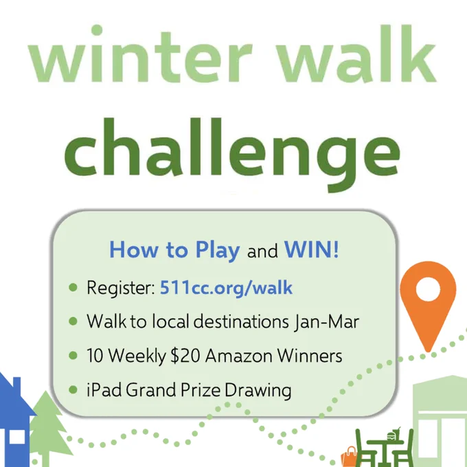 Winter Walk Challenge. How to Play and WIN - Register at 5 1 1 C C dot O R G slash walk. Walk to local destinations January through March. 10 Weekly $20 Amazon winners. iPad grand prize drawing.