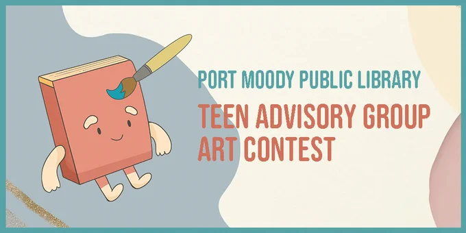 Graphic of a book with arms, legs, and a face being painted with a paintbrush. Text reads, "Port Moody Public Library Teen Advisory Art Contest"
