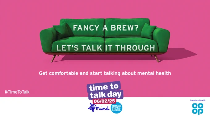 Time to Talk Day is on the 6 February 2025. 
Image of a green sofa on a pink background with the words "Fancy a brew? Let’s talk it through. Get comfortable and start talking about mental health.’’ The hashtag reads  "TimeToTalk’’
