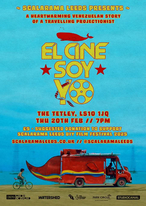 Event poster. Bright blue background. Yellow text at the top says Scalarama Leeds Presents a heartwarming Venezuelan story of a travelling projectionist. El Cine Soy Yo. By the word Soy is two red stars. Above El cine is the outline of a whale. There is film reel coming out of the letter Y and the O is in the shape of film reel too. The Tetley, LS10 1JQ. £5 suggested donation to support Scalarama Leeds DIY Film Festival 2025. Scalaramaleeds.co.uk @scalaramaleeds. Below this is a red van that has yellow and blue stripes on and a kid on a bicycle following it. Below this are logos of Cinema ReDiscovered, Watershed, BFI The National Lottery, Park Circus and Studio Canal