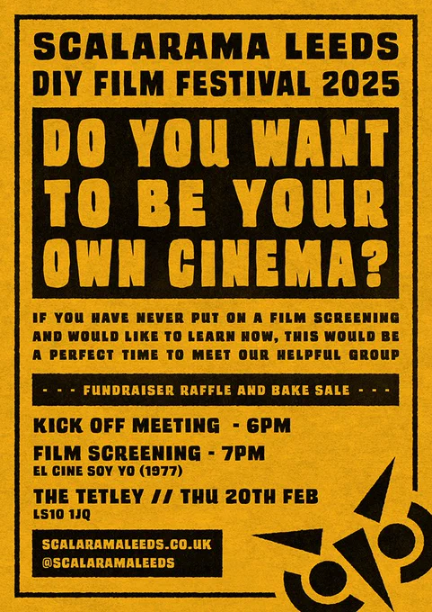 Event poster text says Scalarama Leeds DIY Film Festival 2025. In a black box and yellow text it says Do you want to be your own cinema? If you have never put on a film screening and would like to learn how, this would be a perfect time to meet our helpful group. In a black box text says Fundraiser raffle and bake sale. Below this it says Kick off meeting - 6pm, film screening - 7pm El Cine Soy Yo (1977) The Tetley // Thu 20th Feb LS10 1QJ. In a black box text says scalaramaleeds.co.uk @scalaramaleeds Scalarama Leeds black Bauhaus type owl logo