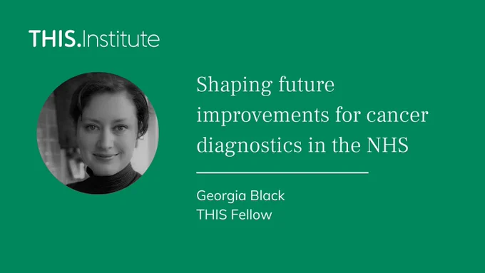 "Shaping future improvements for cancer diagnostics in the NHS" with headshot of THIS Fellow Georgia Black