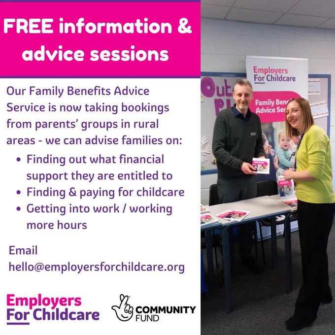 Free information and advice sessions
Our Family Benefits Advice Service is now taking bookings from parents' groups in rural areas. We can advise families on:

finding out what financial support they are entitled to
finding and paying for childcare
getting into work/working more hours
Email hello@employersforchildcare.org

Photo of Family Benefits Advisor giving leaflet to a mum
