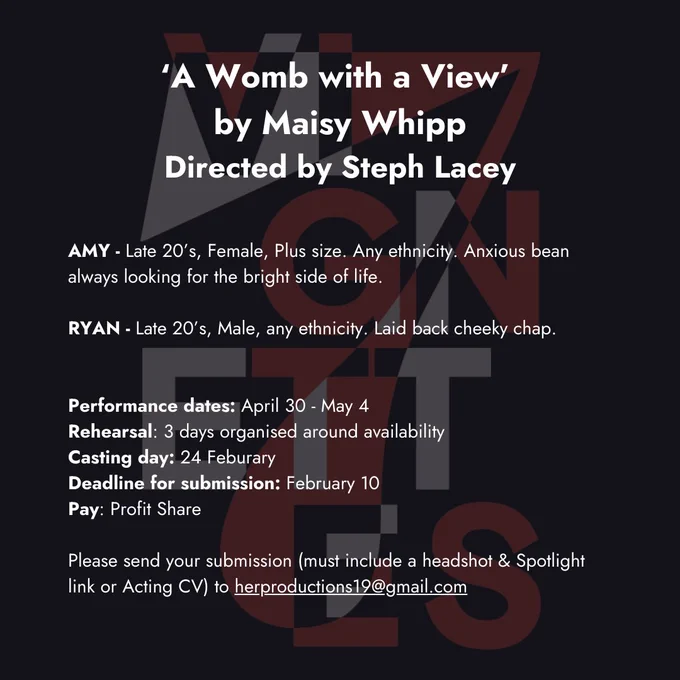 AMY - Late 20’s, Female, Plus size. Any ethnicity. Anxious bean always looking for the bright side of life.

RYAN - Late 20’s, Male, any ethnicity. Laid back cheeky chap.


Performance dates: April 30 - May 4
Rehearsal: 3 days organised around availability
Casting day: 24 Feburary
Deadline for submission: February 10
Pay: Profit Share

Please send your submission (must include a headshot & Spotlight link or Acting CV) to herproductions19@gmail.com