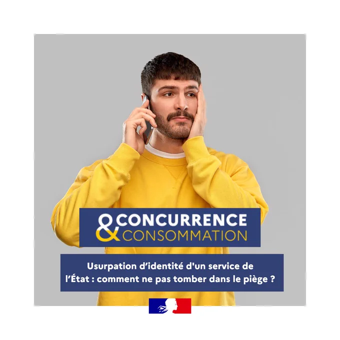 Concurrence et consommation : Usurpation d’identité d'un service de
l’État : comment ne pas tomber dans le piège ?