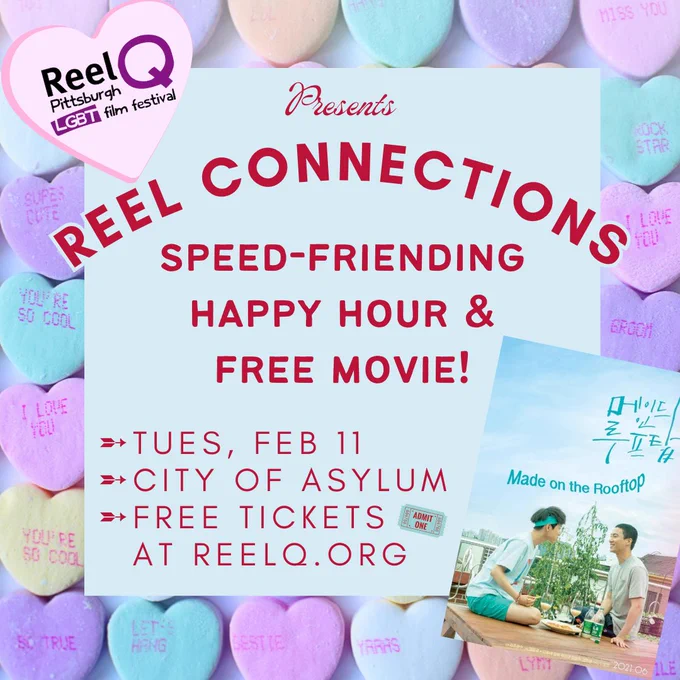 Flyer with text and a poster for the film "Made on the Rooftop." Text reads: Reel Connections Speed Friending Happy Hour & Free Movie. Tues Feb 11. City of Asylum. Free tickets at Reelq.org. ReelQ Pittsburgh LGBTQ Film Festival.