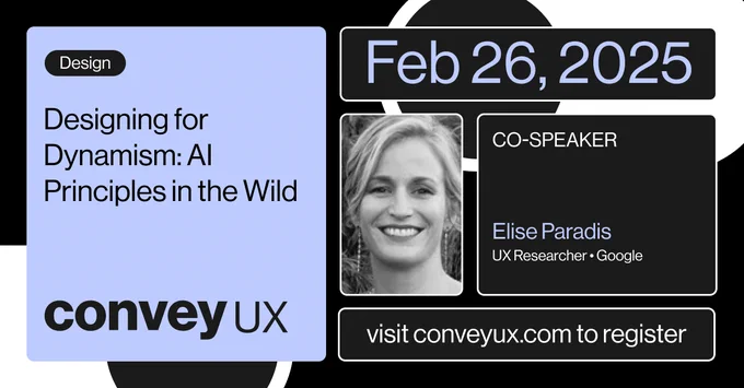 Photo of Elise Paradis and the title of her ConveyUX 2025 presentation, Designing for Dynamism: AI Principles in the Wild, scheduled February 26, 2025. 