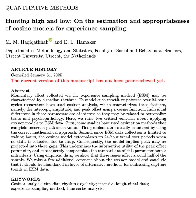 Hunting high and low: On the estimation and appropriateness of cosine models for experience sampling.

M.M. Haqiqatkhah and E. L. Hamaker

Abstract
Momentary affect collected via the experience sampling method (ESM) may be characterized by circadian rhythms. To model such repetitive patterns over 24-hour cycles researchers have used cosinor analysis, which characterizes three features, namely, the intercept, amplitude, and peak offset using a cosine function. Individual differences in these parameters are of interest as they may be related to personality traits and psychopathology. Here, we raise two critical concerns about applying cosinor models to ESM data. First, some studies have used estimation methods that can yield incorrect peak offset values. This problem can be easily countered by using the correct mathematical approach. Second, since ESM data collection is limited to waking hours, the cosinor model extrapolates its 24-hour trend over periods when no data is collected due...