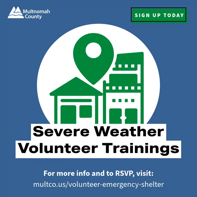 Blue background with a green icon of a shelter enclosed in a white circle. Multnomah County logo in white on top left. 

Text: Sign up today green button at top right. Severe weather volunteers trainings in a white textbox. For more info and to RSVP, visit: multco.us/volunteer-emergency-shelter.