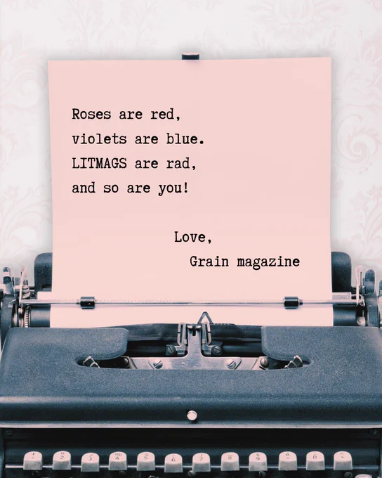 [ID: A typewriter with a pink piece of paper that reads, "Roses are red, violets are blue. LITMAGS are rad, and so are you! Love, Grain magazine." End.]