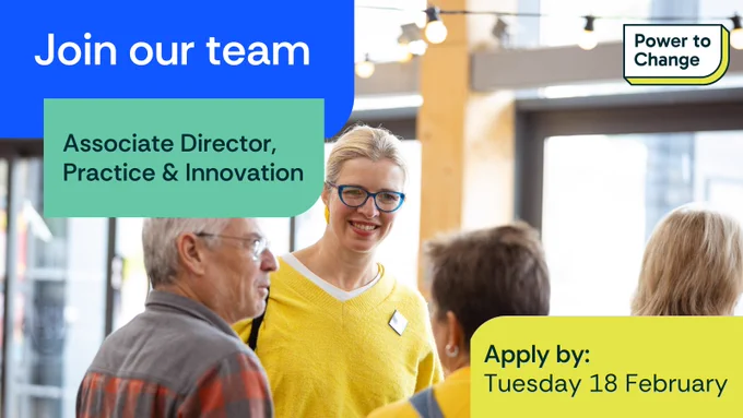 Recruitment banner for 'Power to Change' featuring three individuals in a bright office space, with text inviting to join the team as 'Associate Director, Practice & Innovation' with an application deadline of Tuesday 18 February.