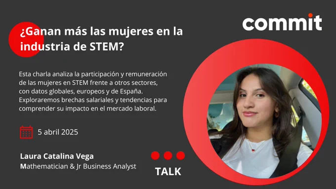 Banner de Commit con la foto de la ponente, Laura Catalina Vega, y el título de su charla: ¿Ganan más las mujeres en la industria de STEM?. La charla será el sábado 5 de abril.