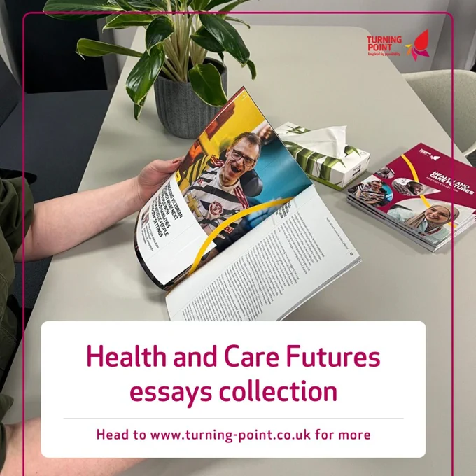 A promotional image by Turning Point UK shows someone looking through the essay collection while sat at a desk with a plant and tissues on it. The dark red text asks you to visit www.turning-point.co.uk to learn more about the new Health and Care Futures essay collection, launched in January 2025.  