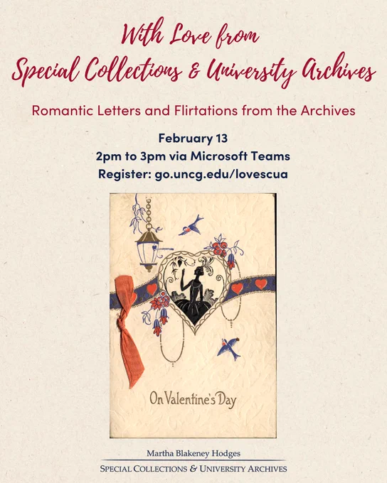 Cream colored background with red writing that reads With Love from Special Collections & University Archives, Romantic Letters and Flirtations from the Archives. Blue text reads February 13, 2pm to 3pm via Microsoft Teams, Register: go.uncg.edu/lovescua. Image of old fashioned valentine with SCUA logo at the bottom.