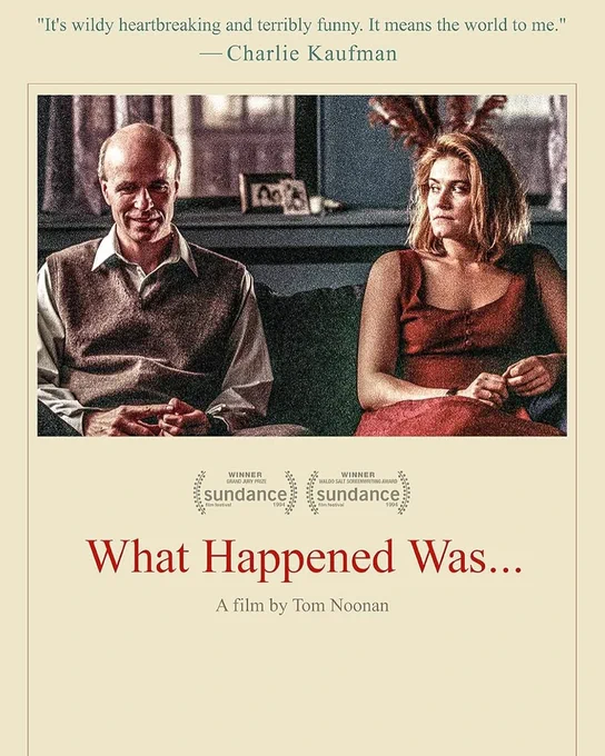 What happened was film poster quote from Charlie Kaufman It's heartbreaking and terribly funny. It means the world to me. Image of Jackie and Michael. Jackie is looking towards Michael who is looking down 