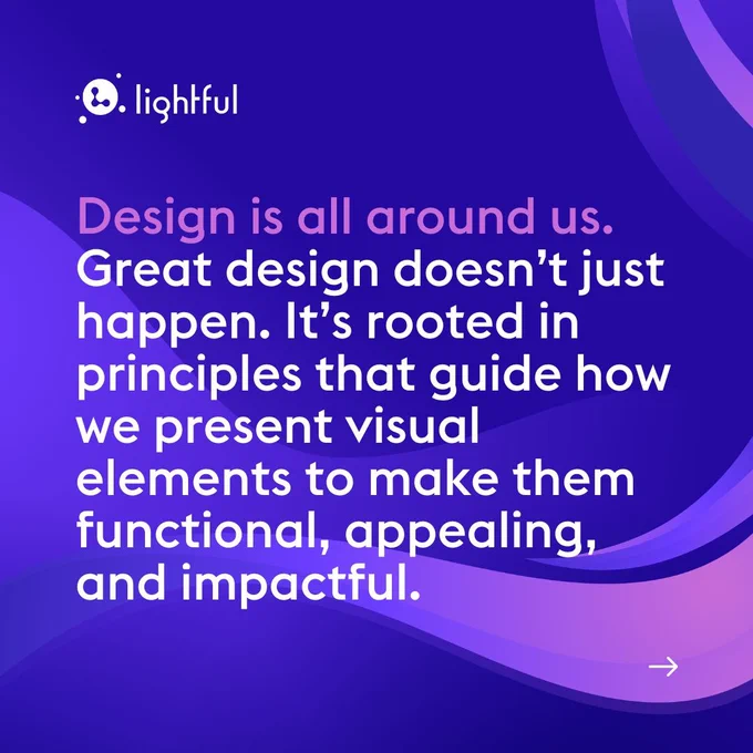 Design is all around us.
Great design doesn’t just happen. It’s rooted in principles that guide how we present visual elements to make them functional, appealing, and impactful.
