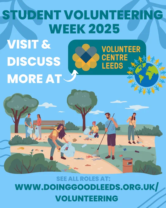 Student Volunteering Week 2025

Visit & Discuss More At Volunteer Centre Leeds logo

See all roles at: www.doinggoodleeds.org.uk/volunteering

Images of a globe surrounded by blue and orange people holding hands, and a group of volunteers cleaning litter out of a park. 