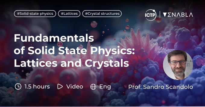 The ICTP diploma program lecture "Fundamentals of Solid State Physics: Lattices and Crystals" by Prof. Sandro Scandolo is on Enabla in Open Access! Video, English, 1.5 hours
