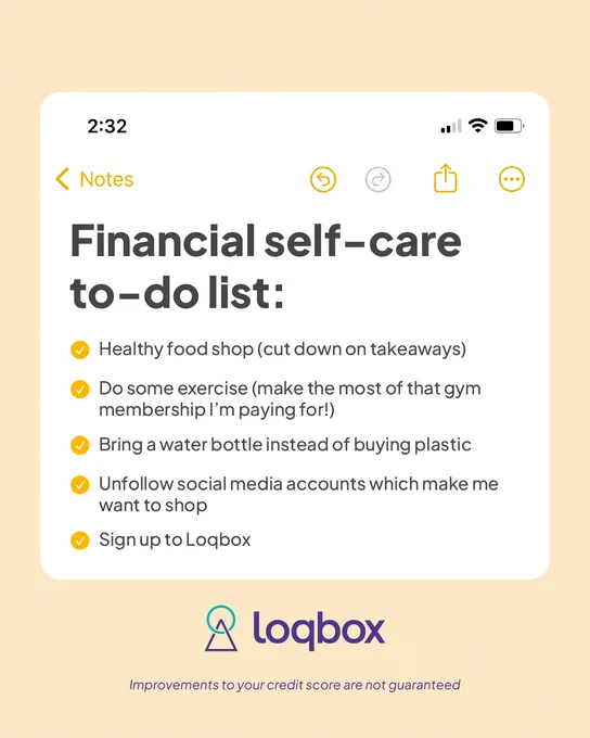 Image: An image of an Apple Notes app is pictured on a cream background, with a headline and  five notes pictured inside. Overlay text: Financial self-care to-do list: Healthy food shop (cut down on takeaways). Do some exercise (make the most of that gym membership I'm paying for!). Bring a water bottle instead of buying plastic. Unfollow social media accounts which make me want to shop. Sign up to Loqbox.