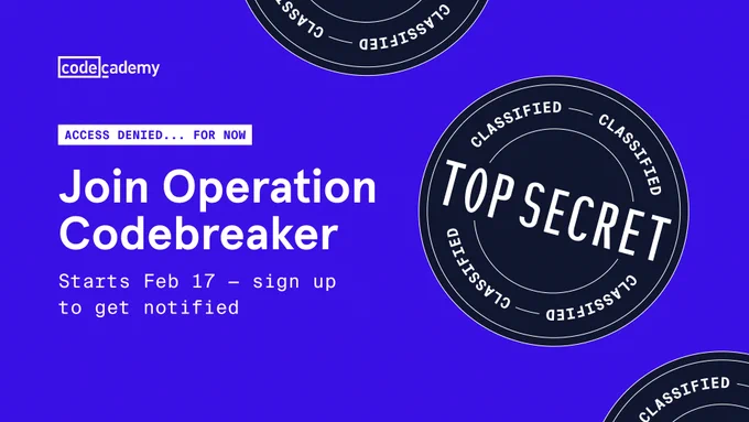 Promotional graphic for Codecademy's 'Join Operation Codebreaker' event, featuring the text 'Access Denied... for now' and 'Top Secret' badges. Event starts February 17, sign up to get notified.