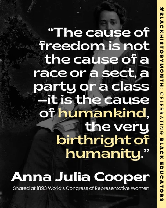 

Slide 3: A graphic features a still of Anna Julia Cooper with a class of young women, accompanied by her inspirational quote shared at 1893 World’s Congress of Representative Women: “The cause of freedom is not the cause of a race or a sect, a party or a class—it is the cause of humankind, the very birthright of humanity.”