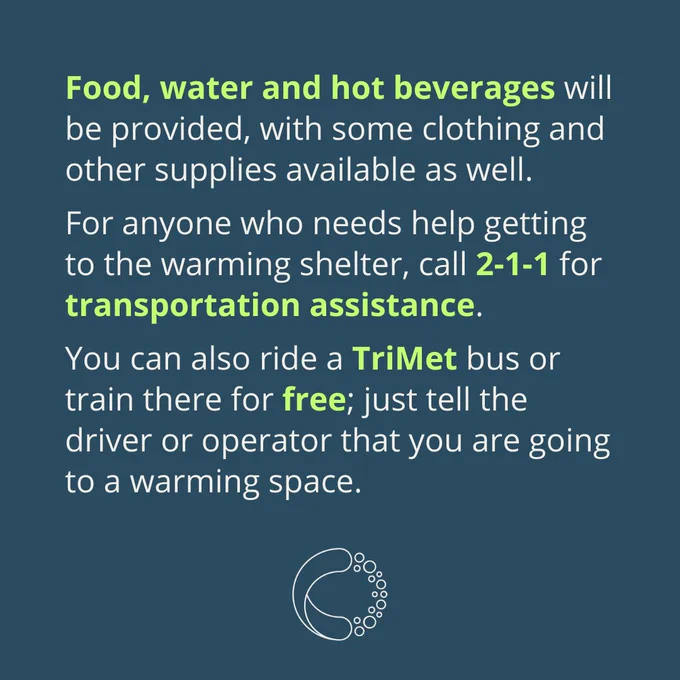 On a blue background, it reads, “Food, water and hot beverages will be provided, with some clothing and other supplies available as well. For anyone who needs help getting to the warming shelter, call 2-1-1 for transportation assistance. You can also ride a TriMet bus or train there for free; just tell the  driver or operator that you are going to a warming space.” The outline of the Cultivate Initiatives logo is at the bottom of the page. 