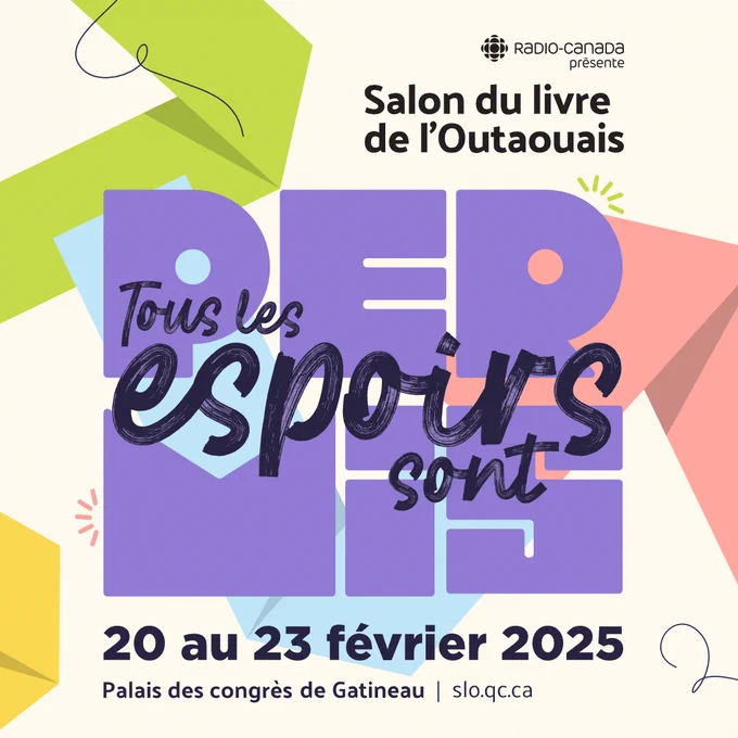 A poster for the Salon du livre de l'Outaouais. The text reads as follows: Tous les espoirs sont permis; 20 au 23 février 2025.