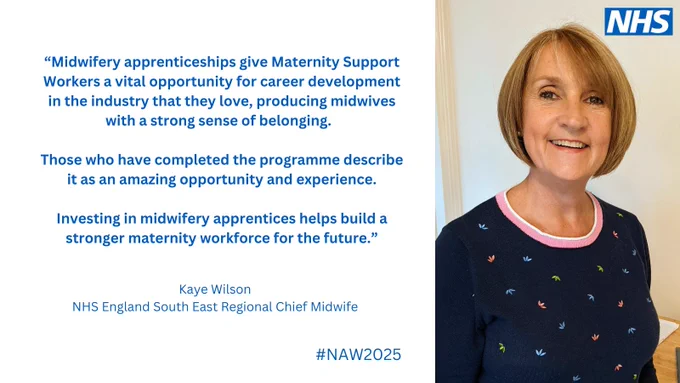 Photo and quote from Kaye Wilson, Regional Chief Midwife:
“Midwifery apprenticeships give Maternity Support Workers a vital opportunity for career development in the industry that they love, producing midwives with a strong sense of belonging.  

Those who have completed the programme describe it as an amazing opportunity and experience.

Investing in midwifery apprentices helps build a stronger maternity workforce for the future.”