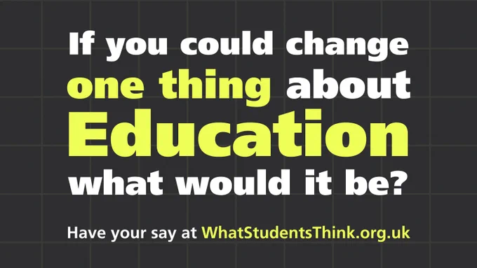 If you could change on thing about Education what would it be? Have your say at WhatStudentsThink.org.uk