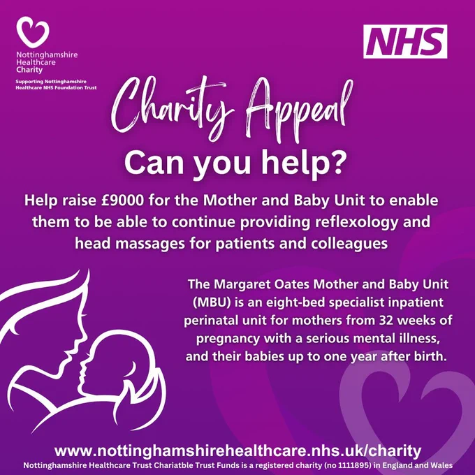Charity Appeal image 'Can you help?' Help raise £9000 for the Mother and Baby Unit to enable them to be able to continue providing reflexology and head massages for patients and colleagues. 'The Margaret Oats Mother and Baby Unit is an eight bed specialist inpatient perinatal ward for mothers from 12 weeks of pregnancy with a serious mental illness and their babies up to one year after birth. 