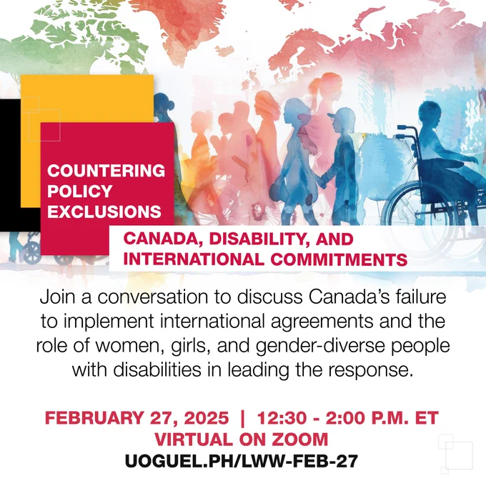 University of Guelph Live Work Well Research Centre event, Countering Policy Exclusions: Canada, disability, and international commitments, on February 27, 2025, 12:30-2:00 pm ET, Virtual on Zoom. 