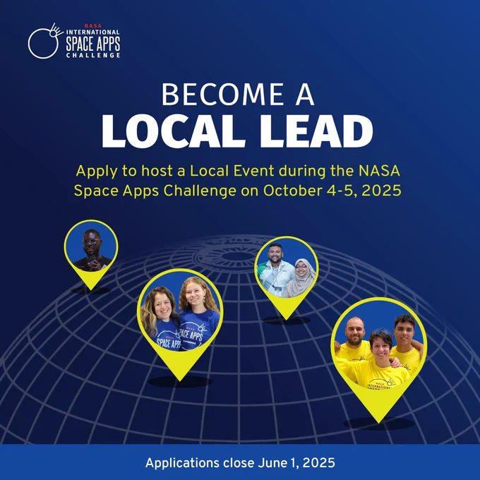 NASA Space Apps logo top left on a dark blue background with a gradient. Become a Local Lead centered in large white font with Apply to host a Local Event during the NASA Space Apps Challenge on October 4-5, 2025 just below in yellow font. Four yellow pins on an abstract globe near the bottom, featuring different Local Leads and participants on a circular blue background inside the pins. Applications close June 1, 2025 at the very bottom in white font inside a light blue rectangle.