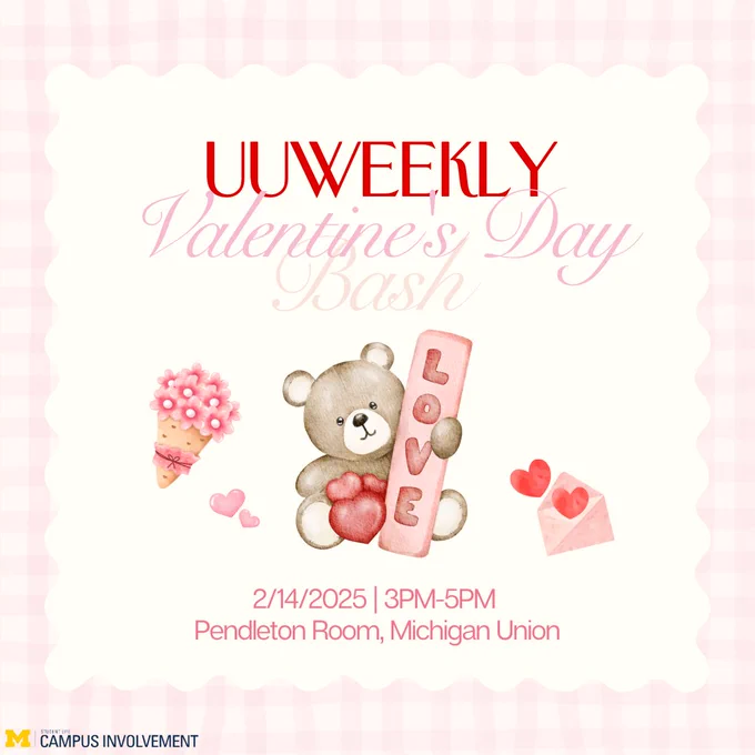 Pink and white plaid background with a card saying "UUWeekly Valentine's Day Bash" with flowers, hearts, and a teddy bear holding a sign saying "Love". There is information saying the date if the event is 2/14/2025 from 3 to 5 PM in the Pendelton Room in the Michigan Union Building