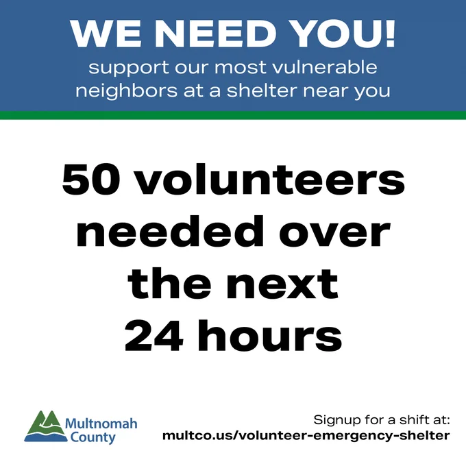 A graphic with the text 'WE NEED YOU!' and details about volunteering at a shelter in Multnomah County. It states 50 volunteers are needed in the next 24 hours and provides a signup link: multco.us/volunteer-emergency-shelter