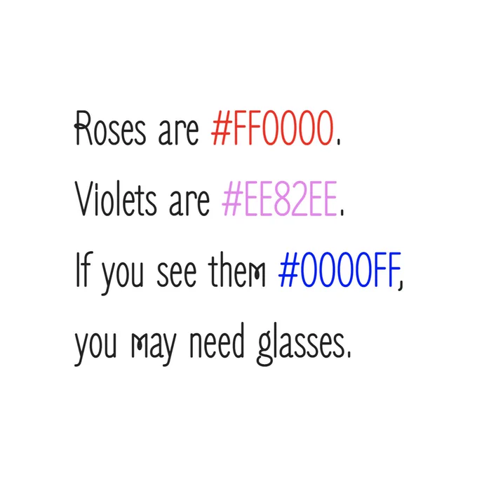 Roses are #ff0000.
Violeta are #ee82ee.
If you see them #0000ff,
You may need glasses.